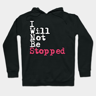 I Will Not Be Stopped 2 Hoodie